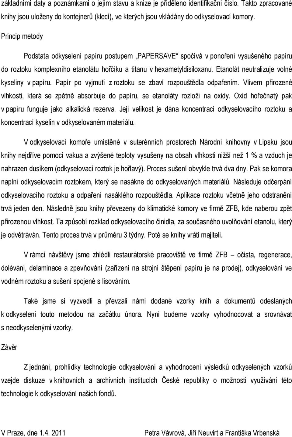 Etanolát neutralizuje volné kyseliny v papíru. Papír po vyjmutí z roztoku se zbaví rozpouštědla odpařením.