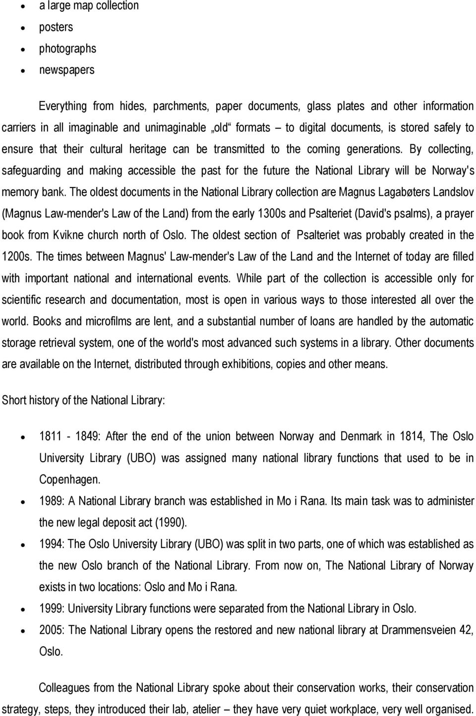 By collecting, safeguarding and making accessible the past for the future the National Library will be Norway's memory bank.