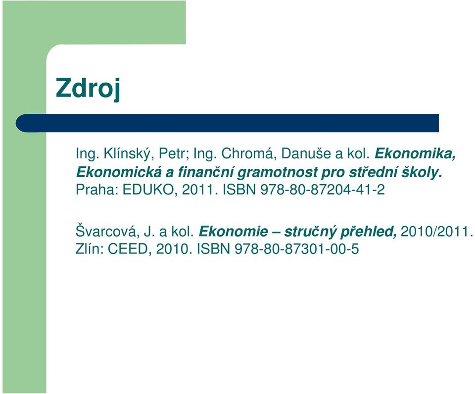 Praha: EDUKO, 2011. ISBN 978-80-87204-41-2 Švarcová, J. a kol.