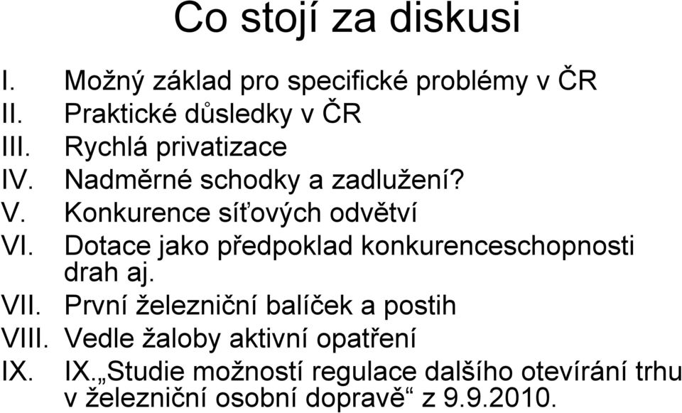 Dotace jako předpoklad konkurenceschopnosti drah aj. VII. První železniční balíček a postih VIII.