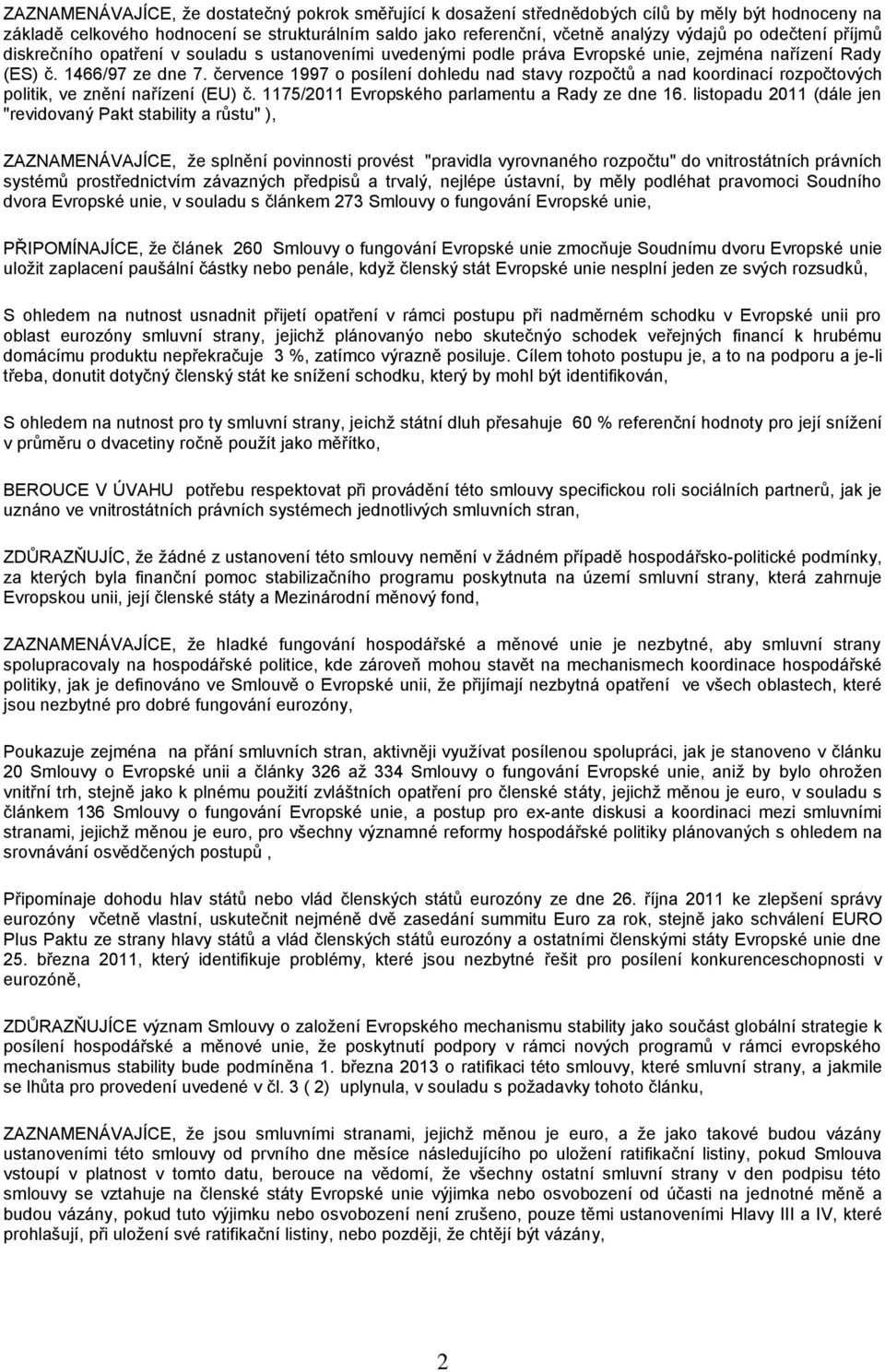 července 1997 o posílení dohledu nad stavy rozpočtů a nad koordinací rozpočtových politik, ve znění nařízení (EU) č. 1175/2011 Evropského parlamentu a Rady ze dne 16.