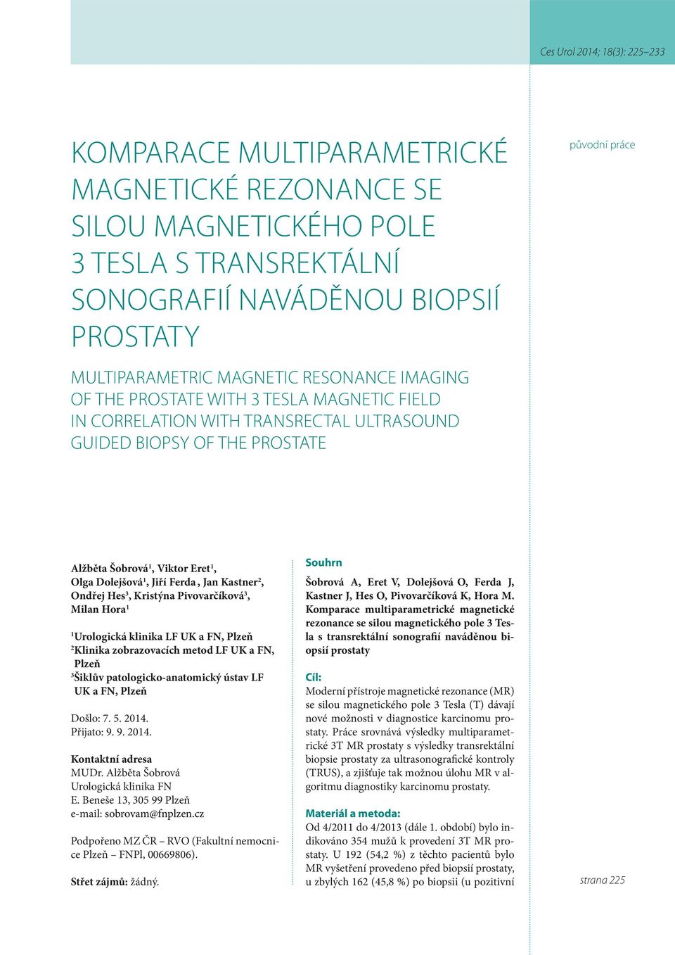 Beneše 13, 305 99 Plzeň e-mail: sobrovam@fnplzen.cz Podpořeno MZ ČR RVO (Fakultní nemocnice Plzeň FNPl, 00669806). Střet zájmů: žádný.