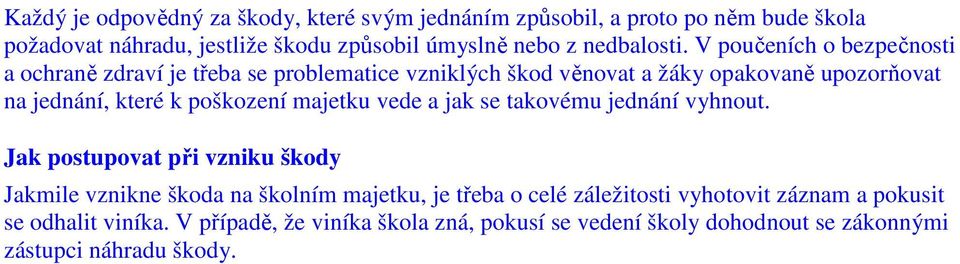 V poučeních o bezpečnosti a ochraně zdraví je třeba se problematice vzniklých škod věnovat a žáky opakovaně upozorňovat na jednání, které k poškození