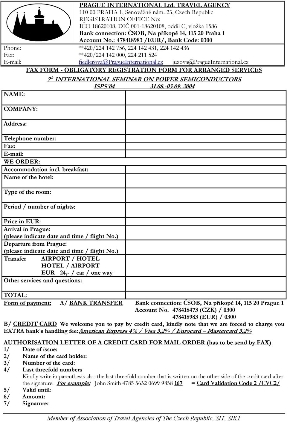 2004 Price in EUR: Arrival in Prague: (please indicate date and time / flight No.) Departure from Prague: (please indicate date and time / flight No.