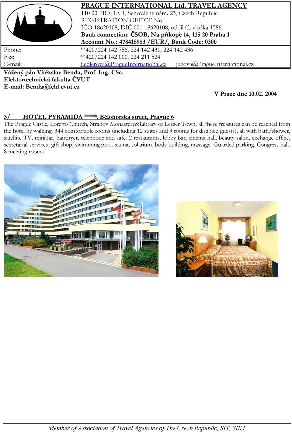 344 comfortable rooms (including 12 suites and 3 rooms for disabled guests), all with bath/shower, satellite TV, minibar, hairdryer,