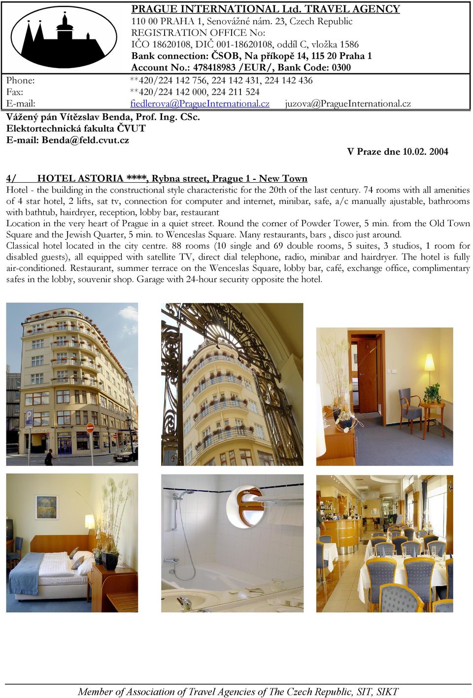 74 rooms with all amenities of 4 star hotel, 2 lifts, sat tv, connection for computer and internet, minibar, safe, a/c manually ajustable, bathrooms with bathtub, hairdryer, reception, lobby bar,