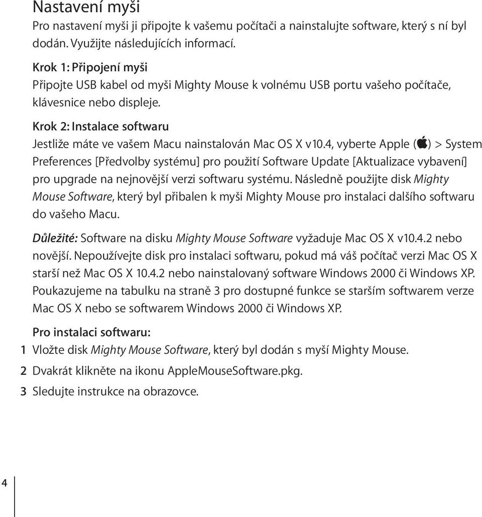 Krok 2: Instalace softwaru Jestliže máte ve vašem Macu nainstalován Mac OS X v10.