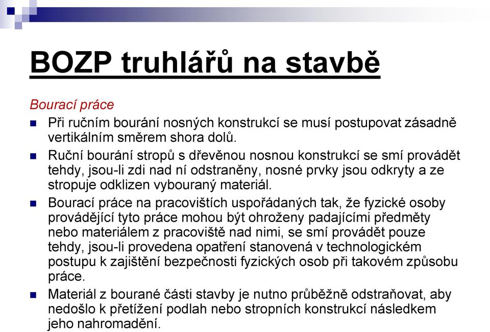 Bourací práce na pracovištích uspořádaných tak, že fyzické osoby provádějící tyto práce mohou být ohroženy padajícími předměty nebo materiálem z pracoviště nad nimi, se smí provádět pouze