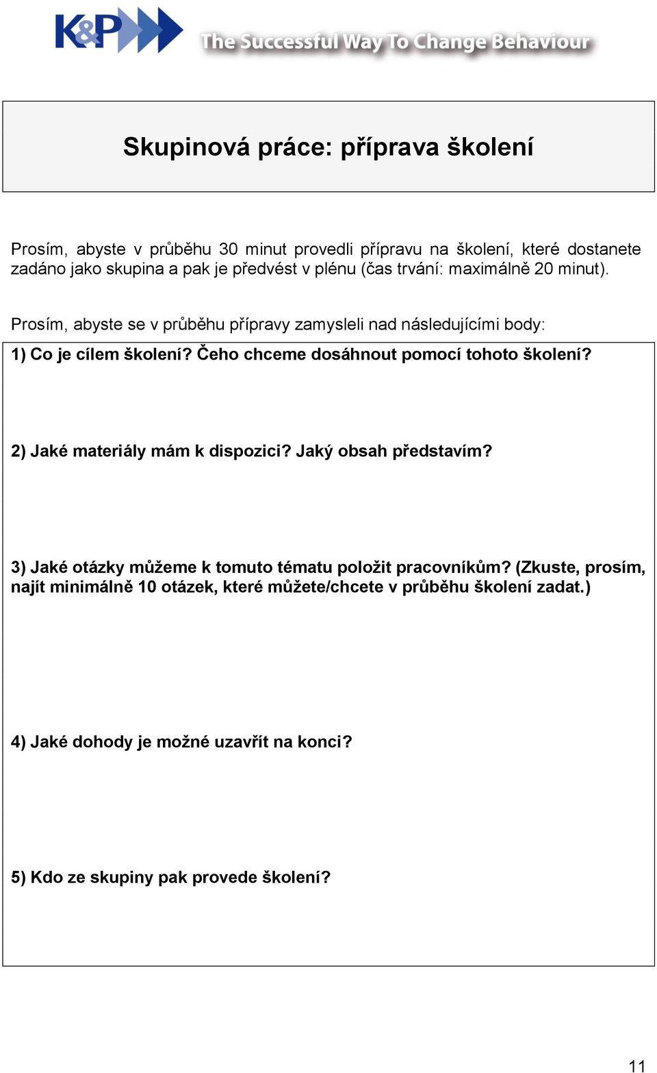 Čeho chceme dosáhnout pomocí tohoto školení? 2) Jaké materiály mám k dispozici? Jaký obsah představím?