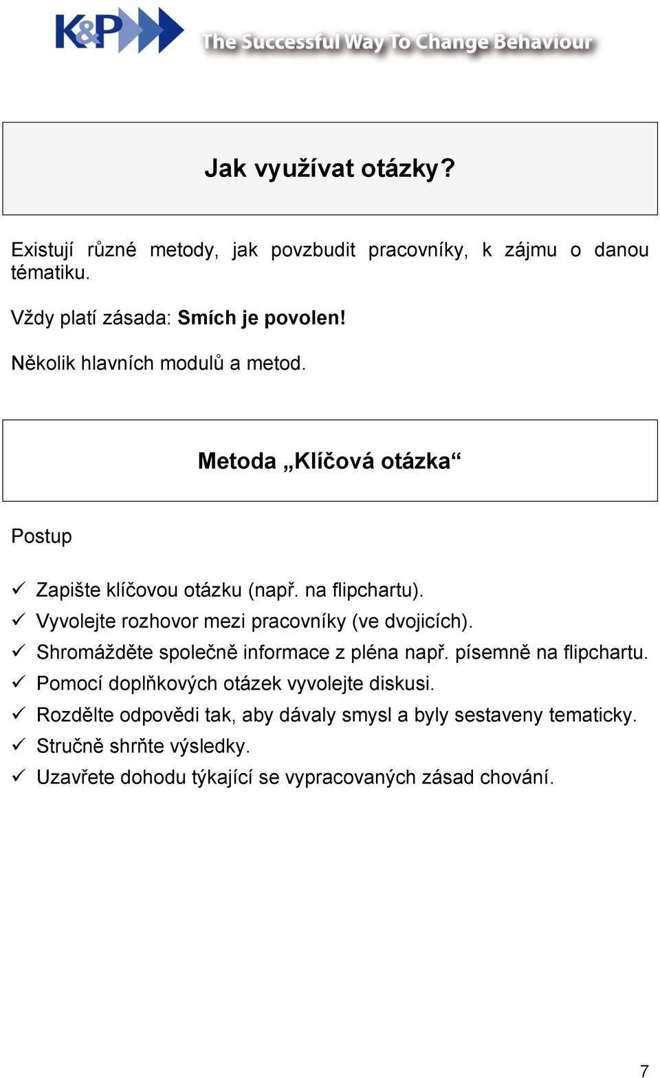 Vyvolejte rozhovor mezi pracovníky (ve dvojicích). Shromážděte společně informace z pléna např. písemně na flipchartu.