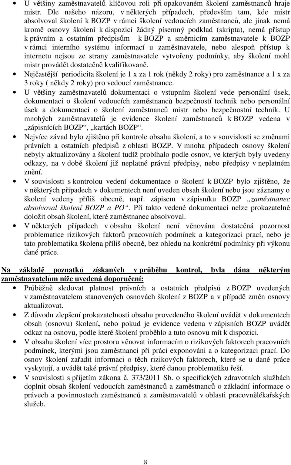 podklad (skripta), nemá přístup k právním a ostatním předpisům k BOZP a směrnicím zaměstnavatele k BOZP v rámci interního systému informací u zaměstnavatele, nebo alespoň přístup k internetu nejsou