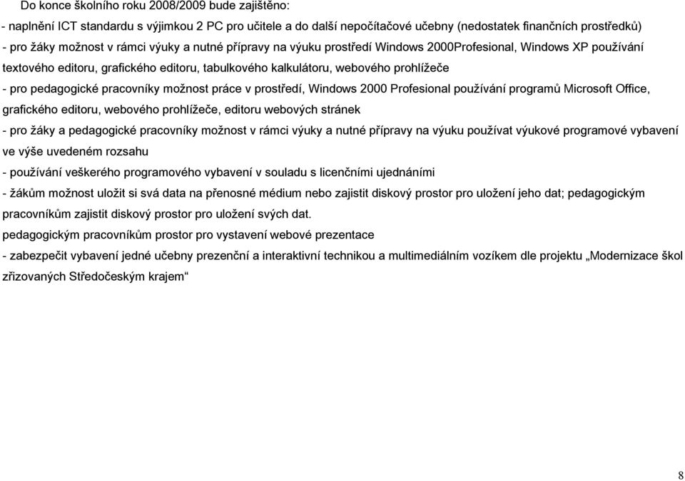 práce v prostředí, Windows 2000 Profesional používání programů Microsoft Office, grafického editoru, webového prohlížeče, editoru webových stránek - pro žáky a pedagogické pracovníky možnost v rámci