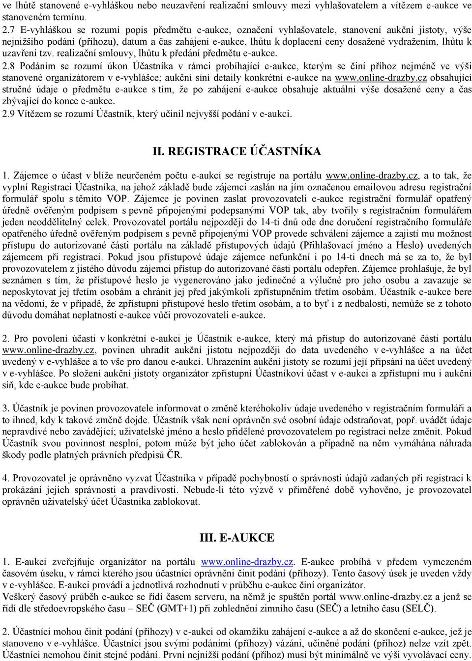 vydražením, lhůtu k uzavření tzv. realizační smlouvy, lhůtu k předání předmětu e-aukce. 2.