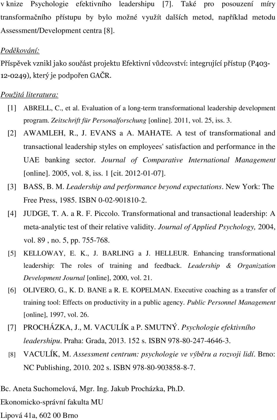 Evaluation of a long-term transformational leadership development program. Zeitschrift für Personalforschung [online]. 2011, vol. 25, iss. 3. [2] AWAMLEH, R., J. EVANS a A. MAHATE.