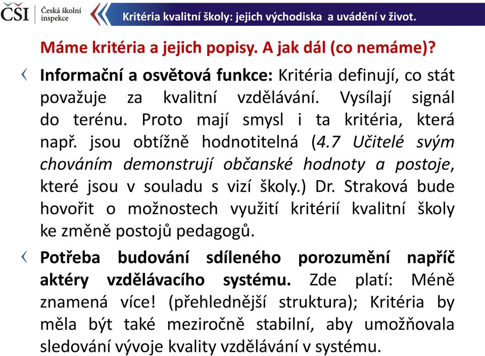 7 Učitelé svým chováním demonstrují občanské hodnoty a postoje, které jsou v souladu s vizí školy.) Dr.