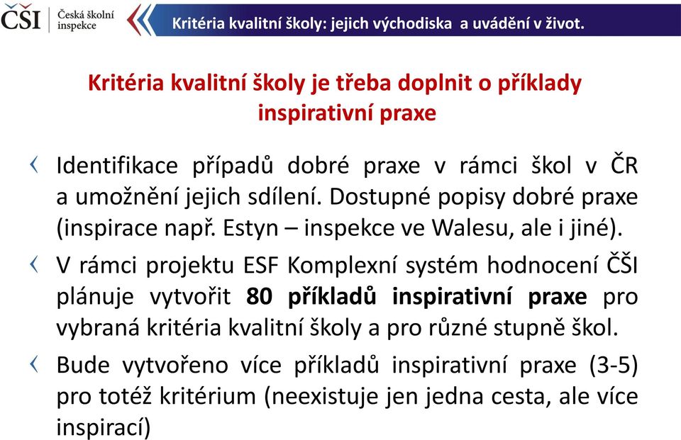 V rámci projektu ESF Komplexní systém hodnocení ČŠI plánuje vytvořit 80 příkladů inspirativní praxe pro vybraná kritéria