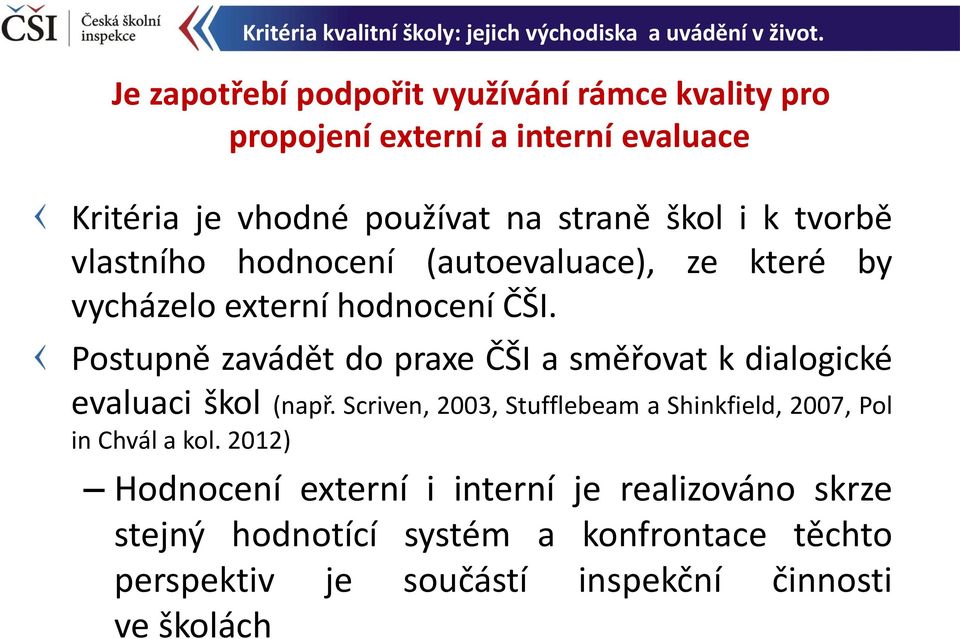 Postupně zavádět do praxe ČŠI a směřovat k dialogické evaluaci škol (např.