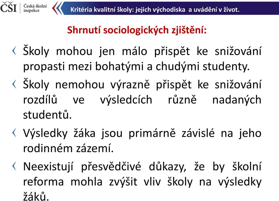 Školy nemohou výrazně přispět ke snižování rozdílů ve výsledcích různě nadaných studentů.