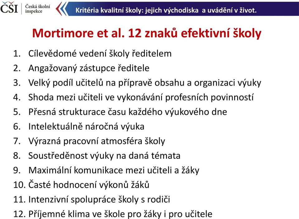 Přesná strukturace času každého výukového dne 6. Intelektuálně náročná výuka 7. Výrazná pracovní atmosféra školy 8.