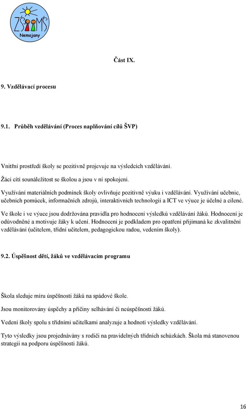 Využívání učebnic, učebních pomůcek, informačních zdrojů, interaktivních technologií a ICT ve výuce je účelné a cílené.