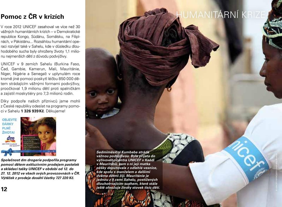 UNICEF v 9 zemích Sahelu (Burkina Faso, Čad, Gambie, Kamerun, Mali, Mauritánie, Niger, Nigérie a Senegal) v uplynulém roce kromě jiné pomoci poskytl léčbu 850 000 dětem strádajícím vážnými formami
