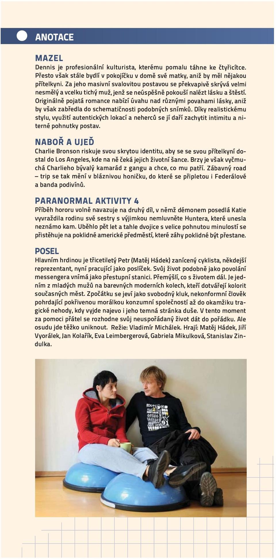 Originálně pojatá romance nabízí úvahu nad různými povahami lásky, aniž by však zabředla do schematičnosti podobných snímků.