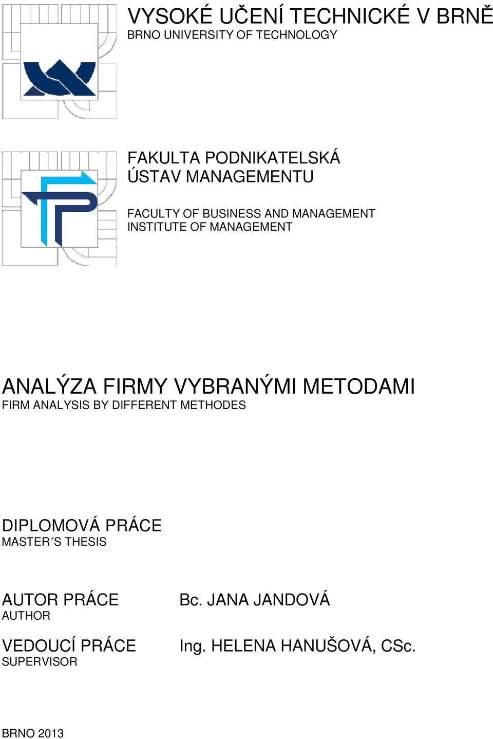 VYBRANÝMI METODAMI FIRM ANALYSIS BY DIFFERENT METHODES DIPLOMOVÁ PRÁCE MASTER S THESIS