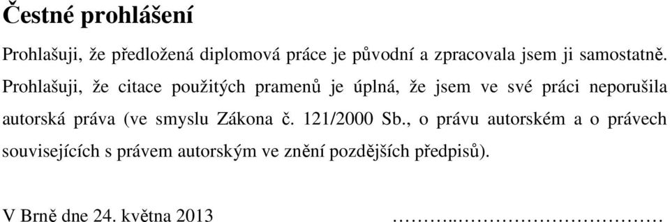 Prohlašuji, že citace použitých pramenů je úplná, že jsem ve své práci neporušila