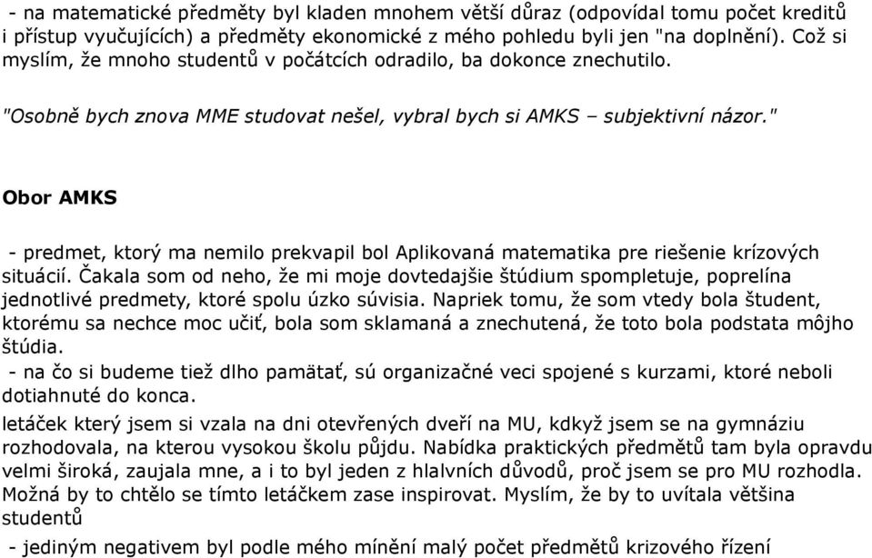 " - predmet, ktorý ma nemilo prekvapil bol Aplikovaná matematika pre riešenie krízových situácií.