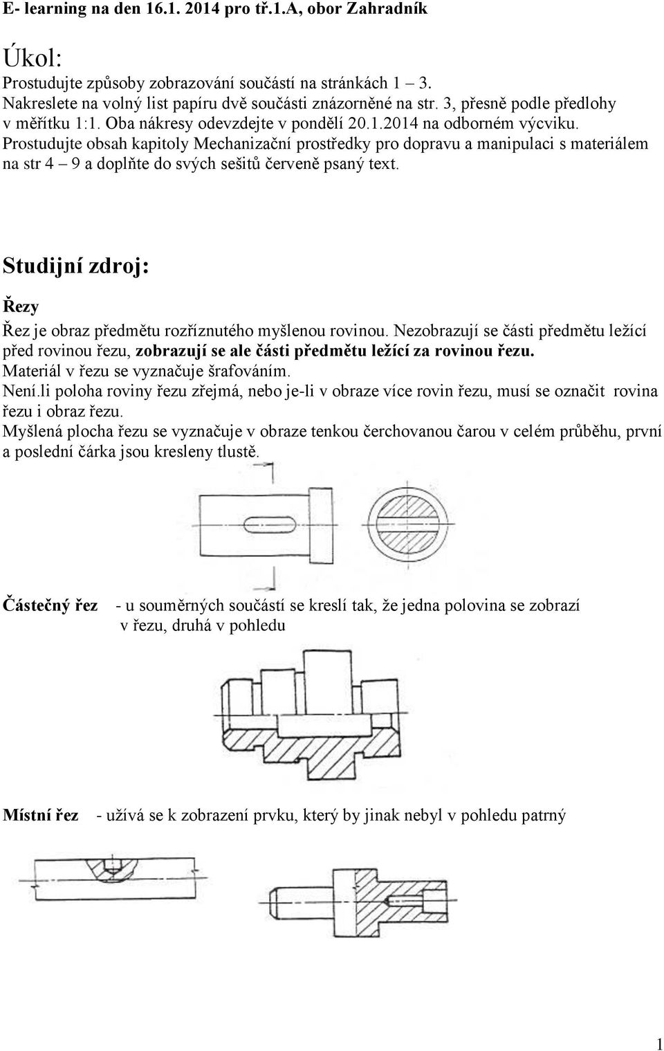 Prostudujte obsah kapitoly Mechanizační prostředky pro dopravu a manipulaci s materiálem na str 4 9 a doplňte do svých sešitů červeně psaný text.