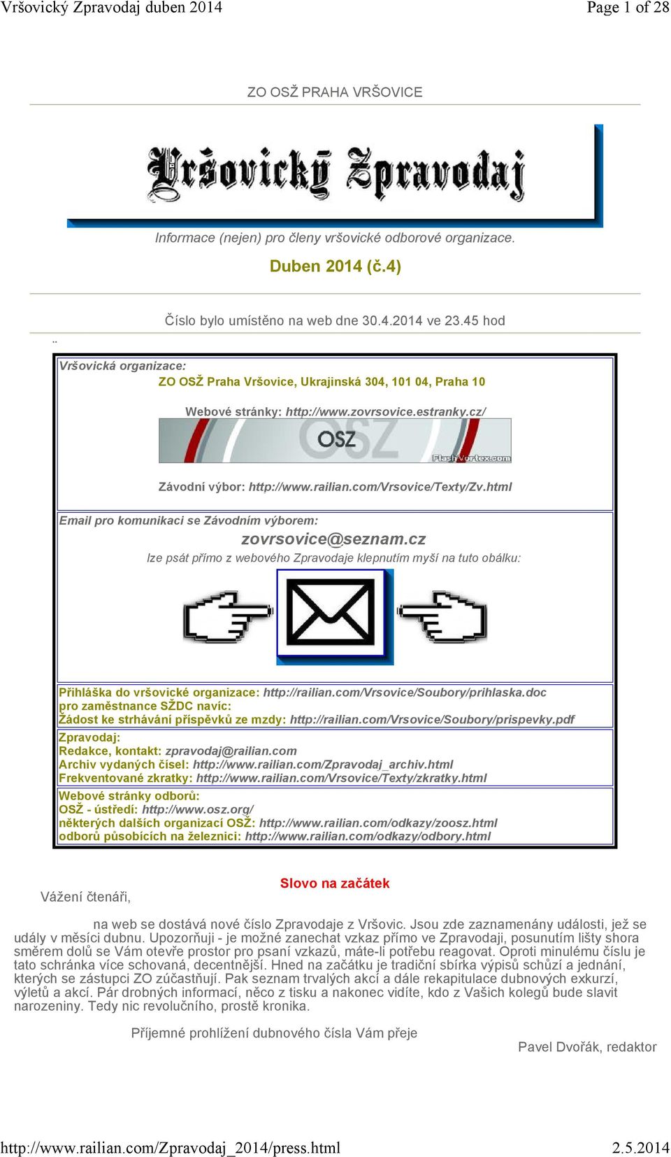 html Email pro komunikaci se Závodním výborem: zovrsovice@seznam.cz lze psát přímo z webového Zpravodaje klepnutím myší na tuto obálku: Přihláška do vršovické organizace: http://railian.
