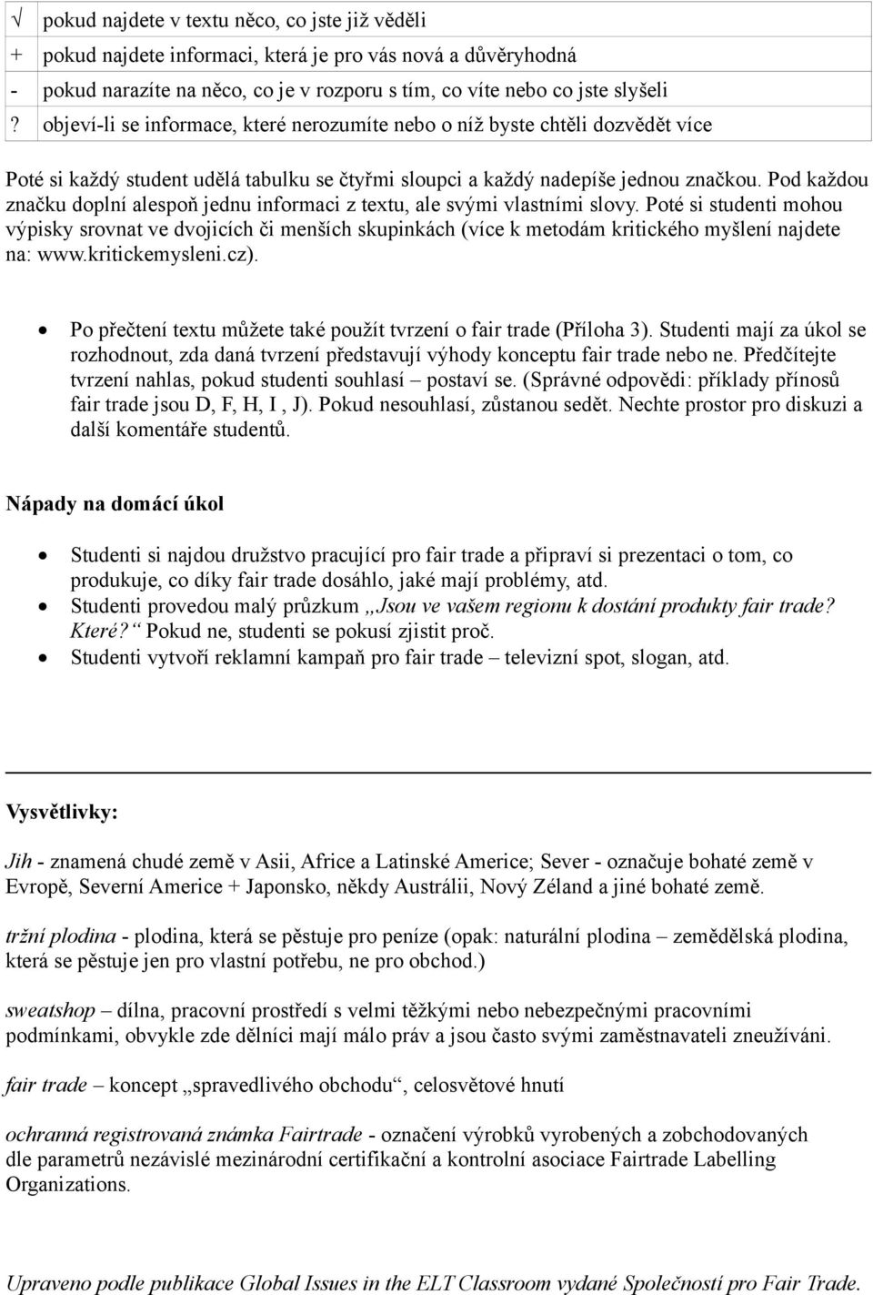 Pod každou značku doplní alespoň jednu informaci z textu, ale svými vlastními slovy.