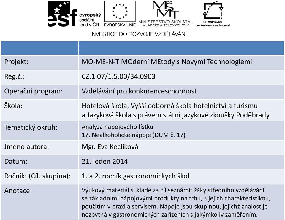 7. Nealkoholi ké ápoje DUM č. 7 Mgr. Eva Keclíková Datum: 21. leden 2014 Roč ík: Cíl. skupi a 