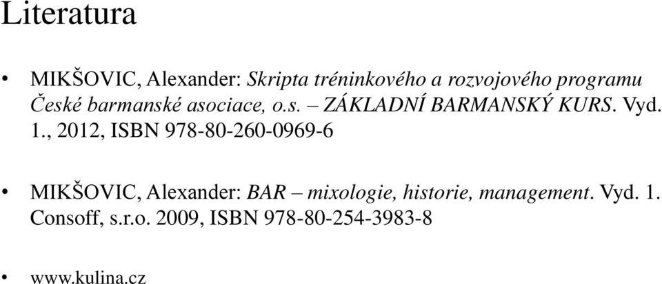 , 2012, ISBN 978-80-260-0969-6 MIKŠOVIC, Alexander: BAR mixologie,