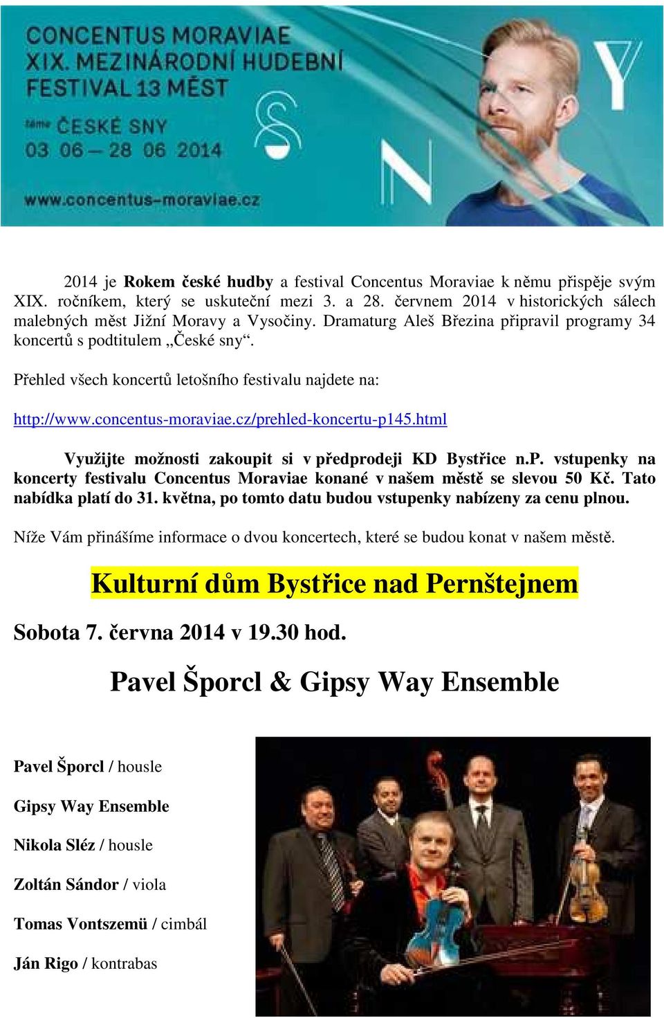 html Využijte možnosti zakoupit si v předprodeji KD Bystřice n.p. vstupenky na koncerty festivalu Concentus Moraviae konané v našem městě se slevou 50 Kč. Tato nabídka platí do 31.