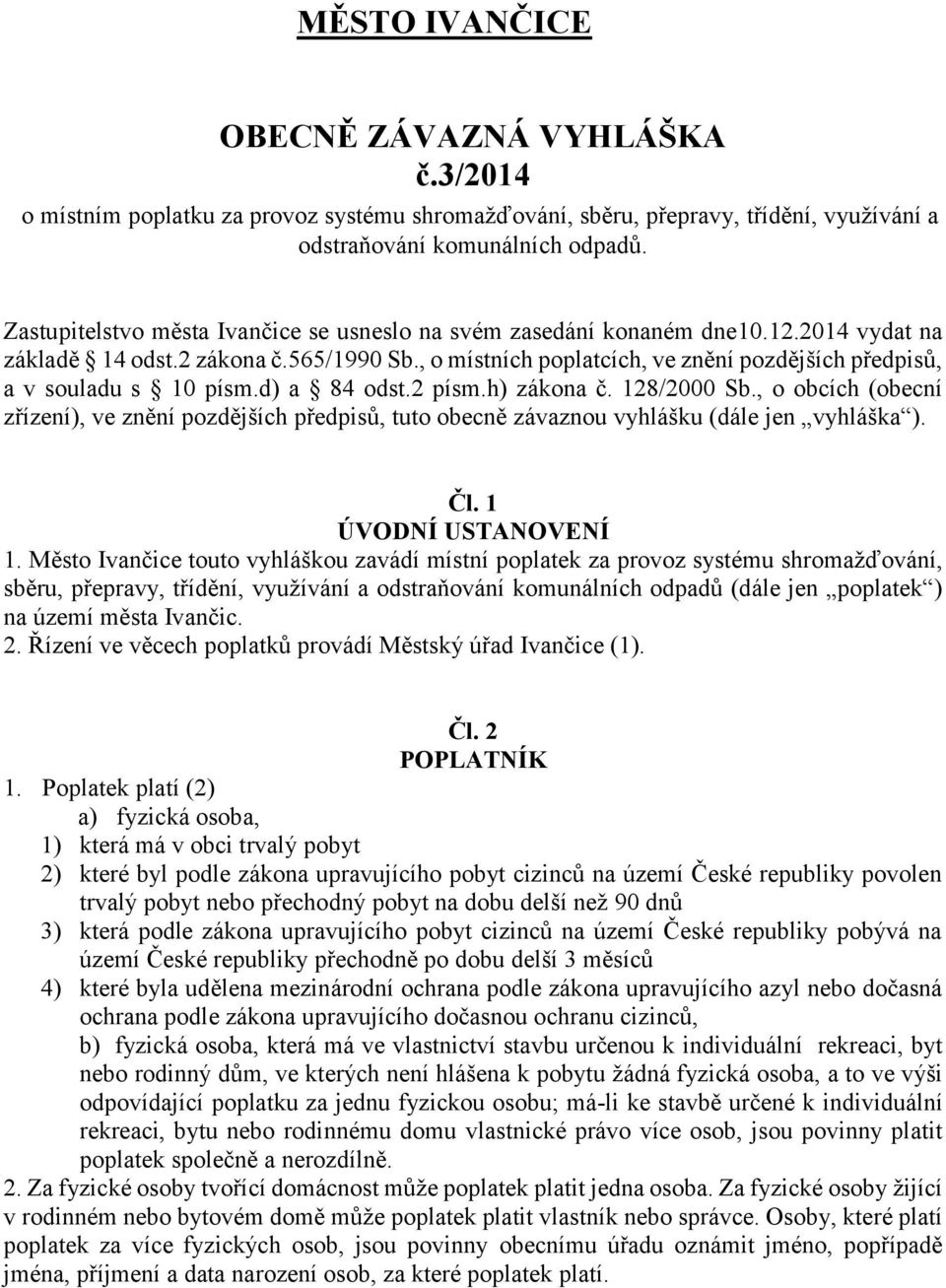 , o místních poplatcích, ve znění pozdějších předpisů, a v souladu s 10 písm.d) a 84 odst.2 písm.h) zákona č. 128/2000 Sb.