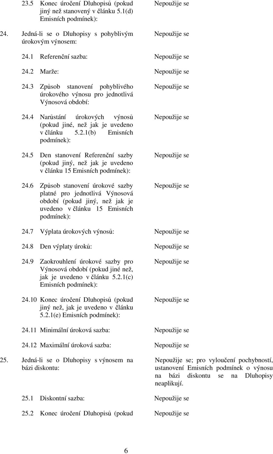 5 Den stanovení Referenční sazby (pokud jiný, než jak je uvedeno v článku 15 Emisních podmínek): 24.