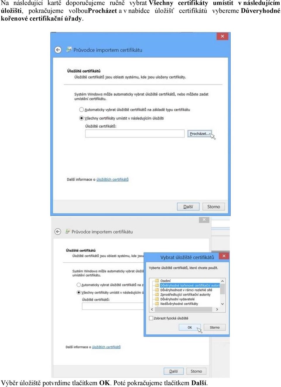 nabídce úložišť certifikátů vybereme Důveryhodné kořenové certifikační