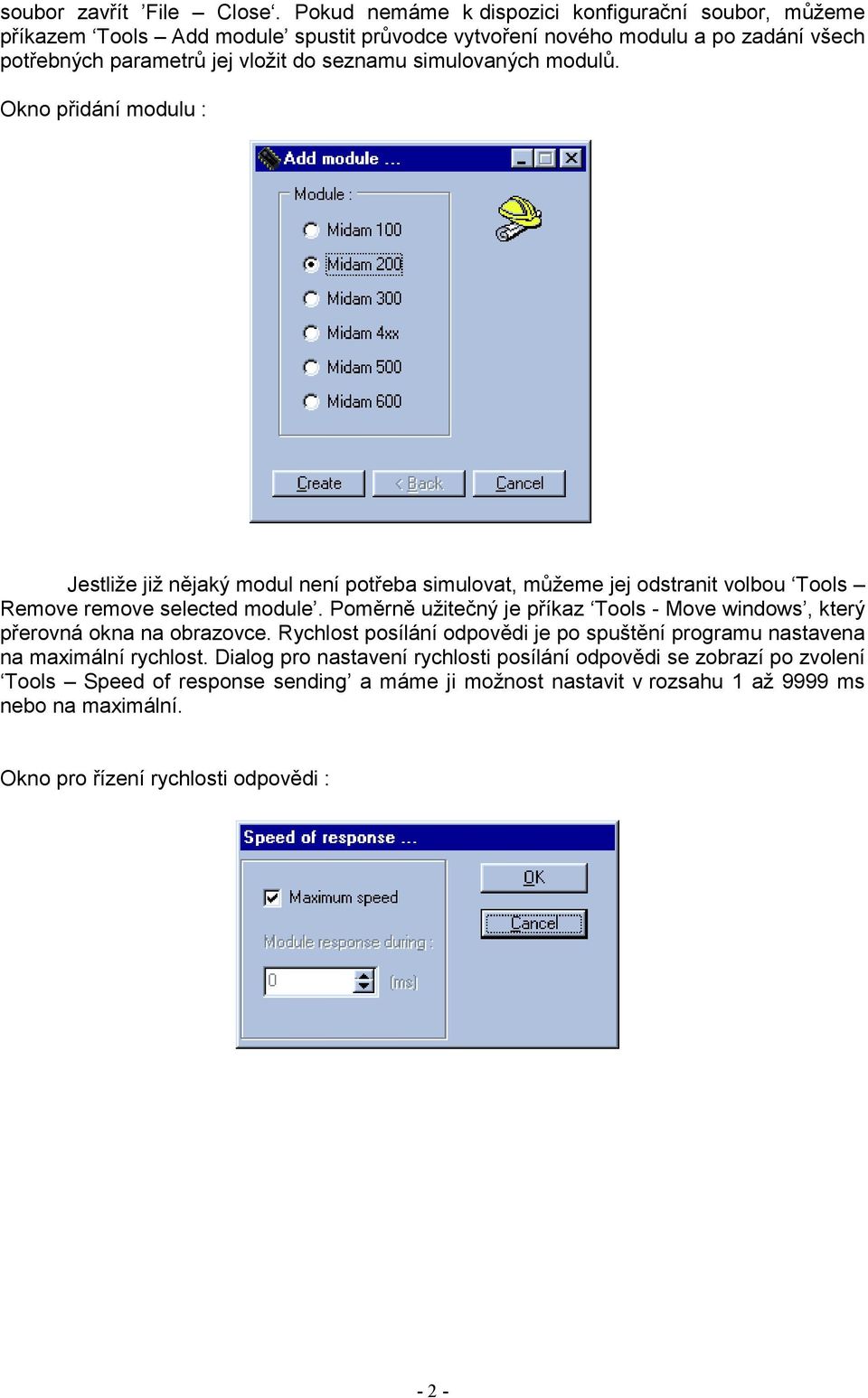 simulovaných modulů. Okno přidání modulu : Jestliže již nějaký modul není potřeba simulovat, můžeme jej odstranit volbou Tools Remove remove selected module.