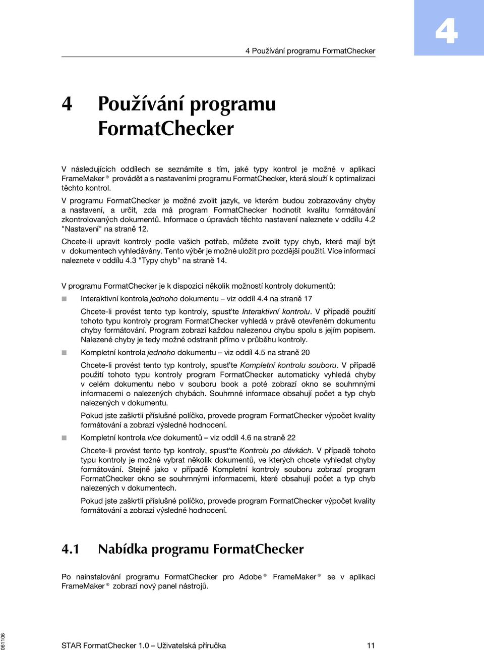 V programu FormatChecker je možné zvolit jazyk, ve kterém budou zobrazovány chyby a nastavení, a určit, zda má program FormatChecker hodnotit kvalitu formátování zkontrolovaných dokumentů.