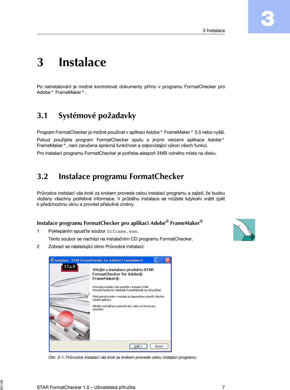 Pro instalaci programu FormatChecker je potřeba alespoň 3M