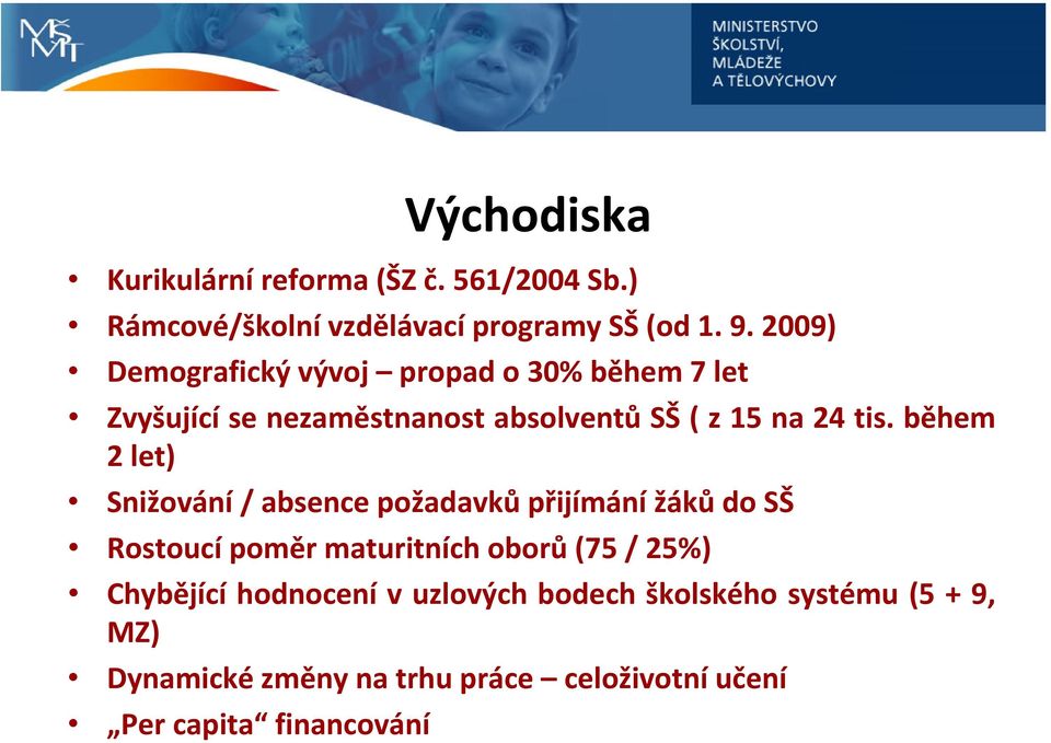 během 2 let) Snižování / absence požadavků přijímání žáků do SŠ Rostoucí poměr maturitních oborů (75 / 25%)