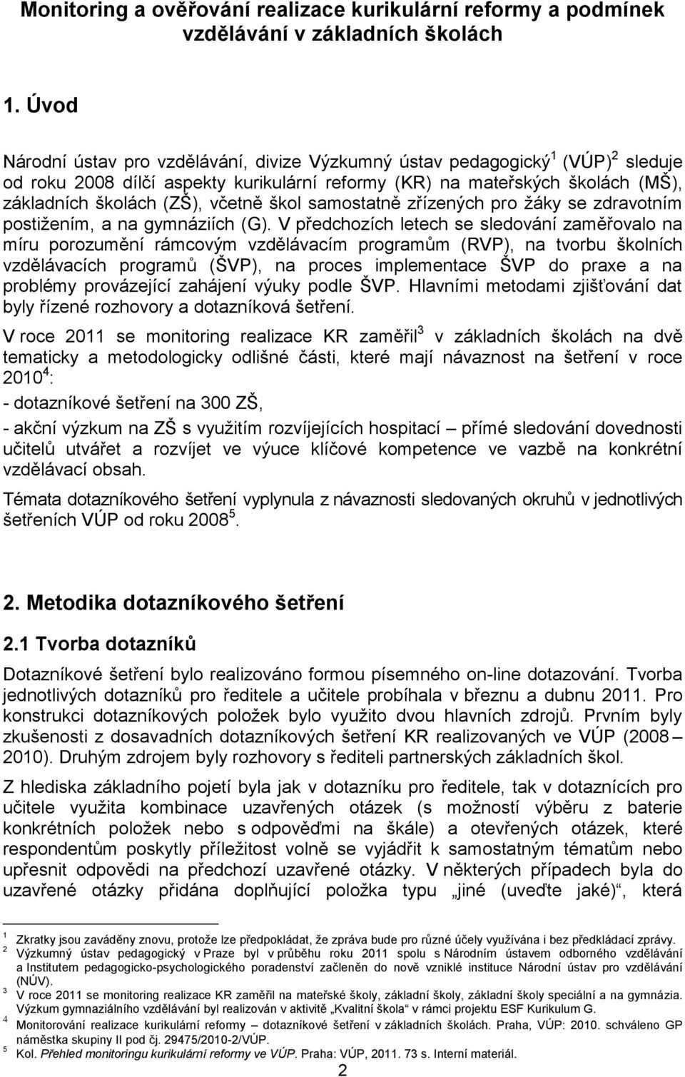 škol samostatně zřízených pro žáky se zdravotním postižením, a na gymnáziích (G).