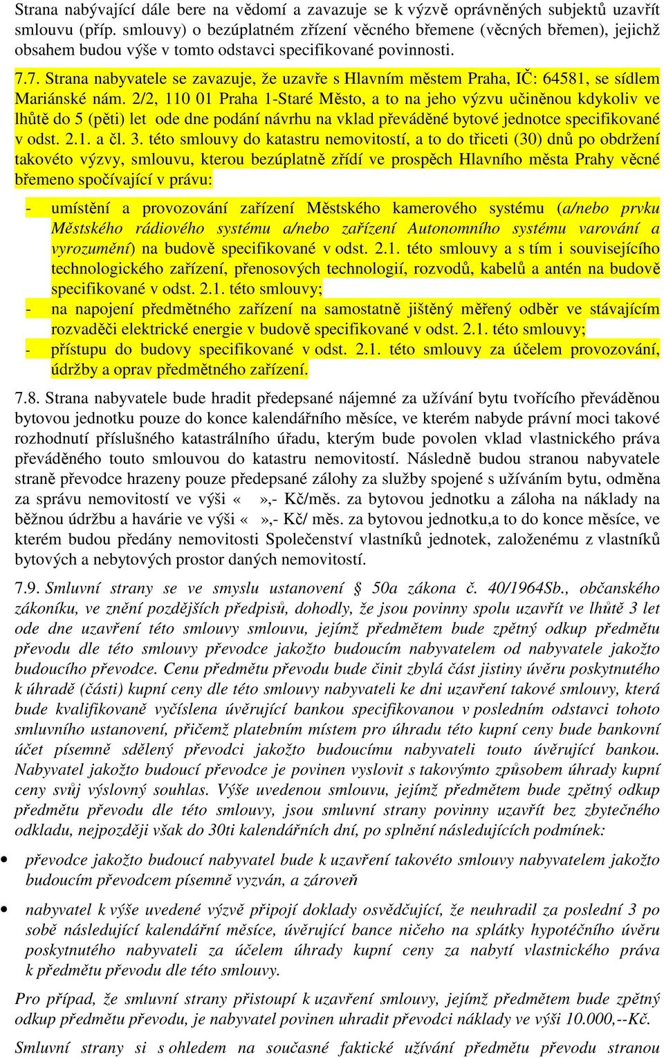 7. Strana nabyvatele se zavazuje, že uzavře s Hlavním městem Praha, IČ: 64581, se sídlem Mariánské nám.