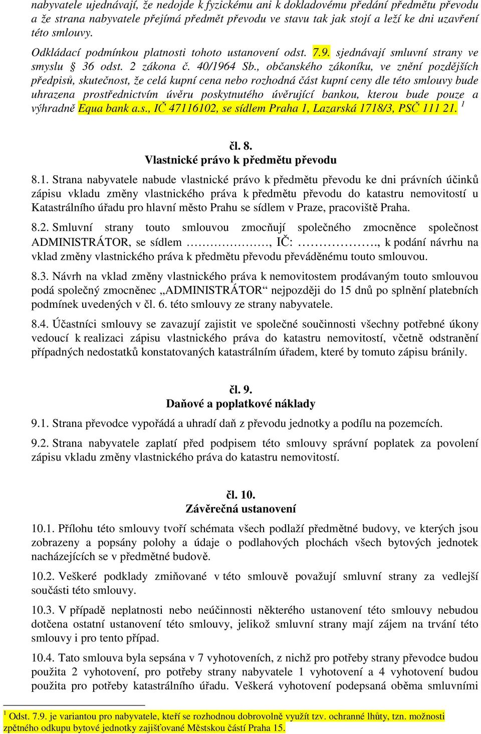 , občanského zákoníku, ve znění pozdějších předpisů, skutečnost, že celá kupní cena nebo rozhodná část kupní ceny dle této smlouvy bude uhrazena prostřednictvím úvěru poskytnutého úvěrující bankou,