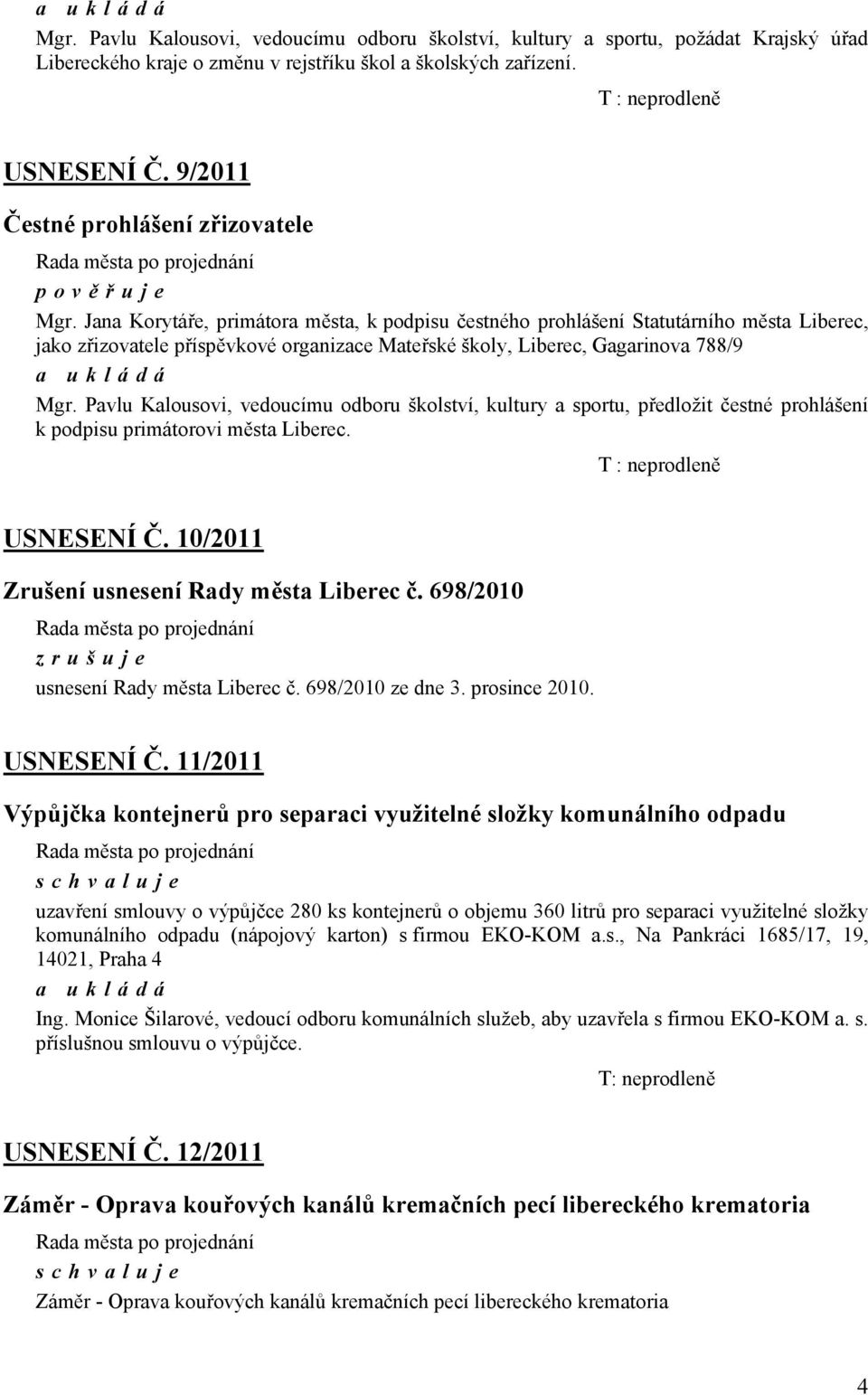 Jana Korytáře, primátora města, k podpisu čestného prohlášení Statutárního města Liberec, jako zřizovatele příspěvkové organizace Mateřské školy, Liberec, Gagarinova 788/9 Mgr.