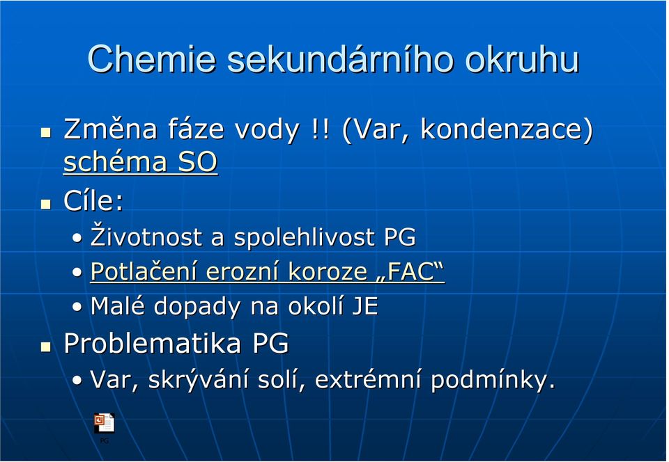 spolehlivost PG Potlačen ení erozní koroze FAC Malé