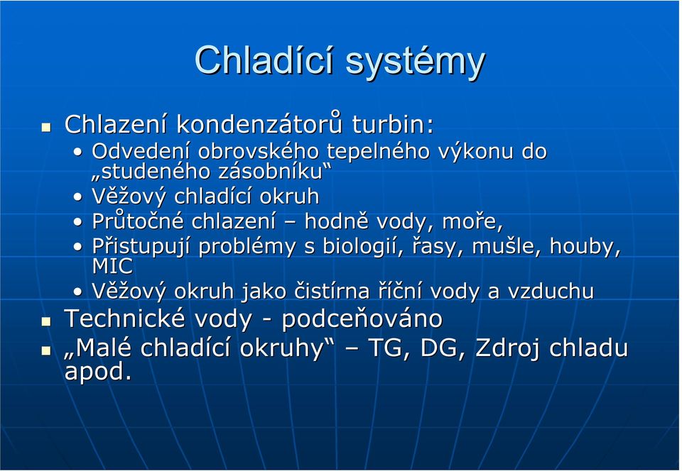 Přistupují problémy s biologií, řasy, mušle, houby, MIC Věžový okruh jako čistírna říční