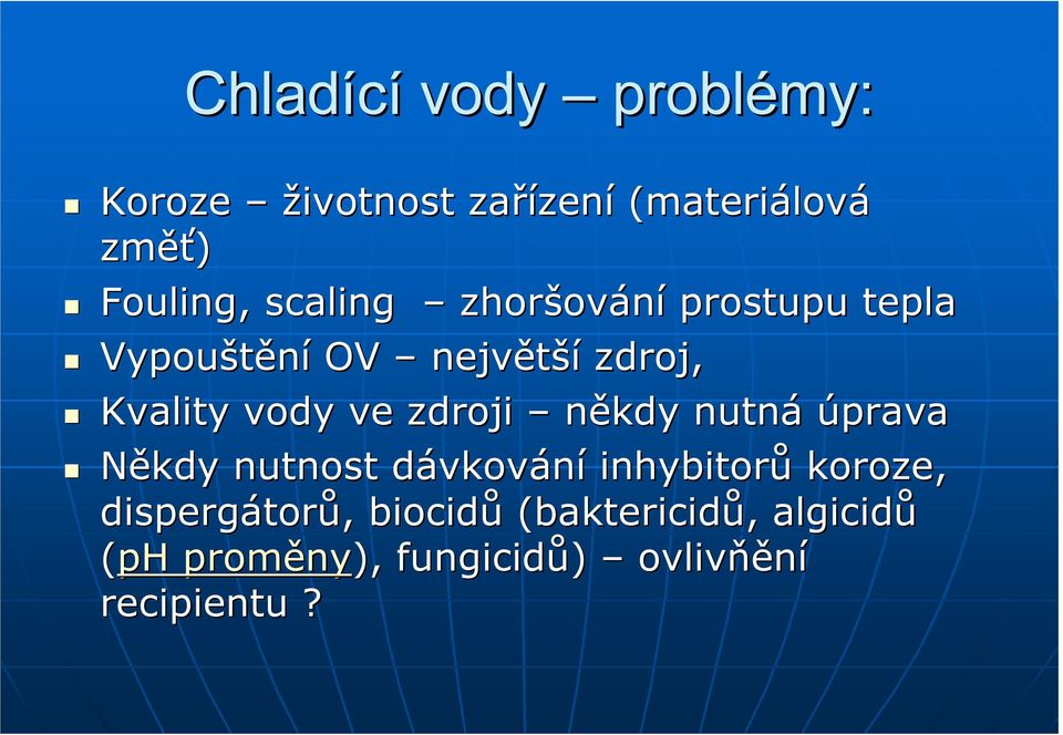 vody ve zdroji někdy nutná úprava Někdy nutnost dávkovd vkování inhybitorů koroze,