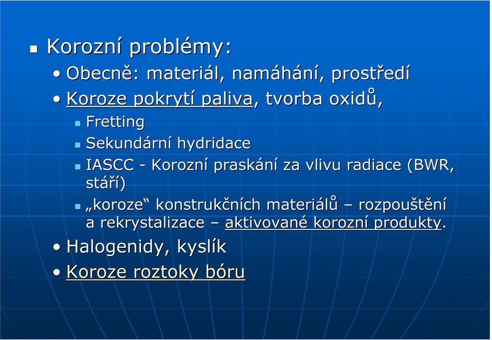 praskání za vlivu radiace (BWR, stáří) koroze konstrukčních materiálů